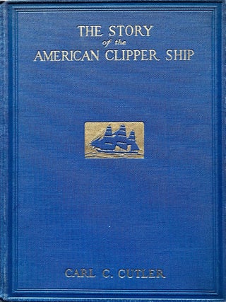 Item #901202515 The Story of the American Clipper Ship. Carl C. Cutler