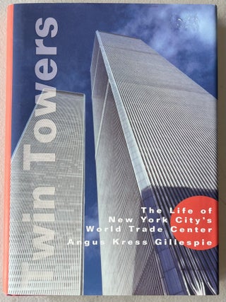 Item #905202531 Twin Towers: The Life of New York City's Trade Center. Angus Kress Gillespie