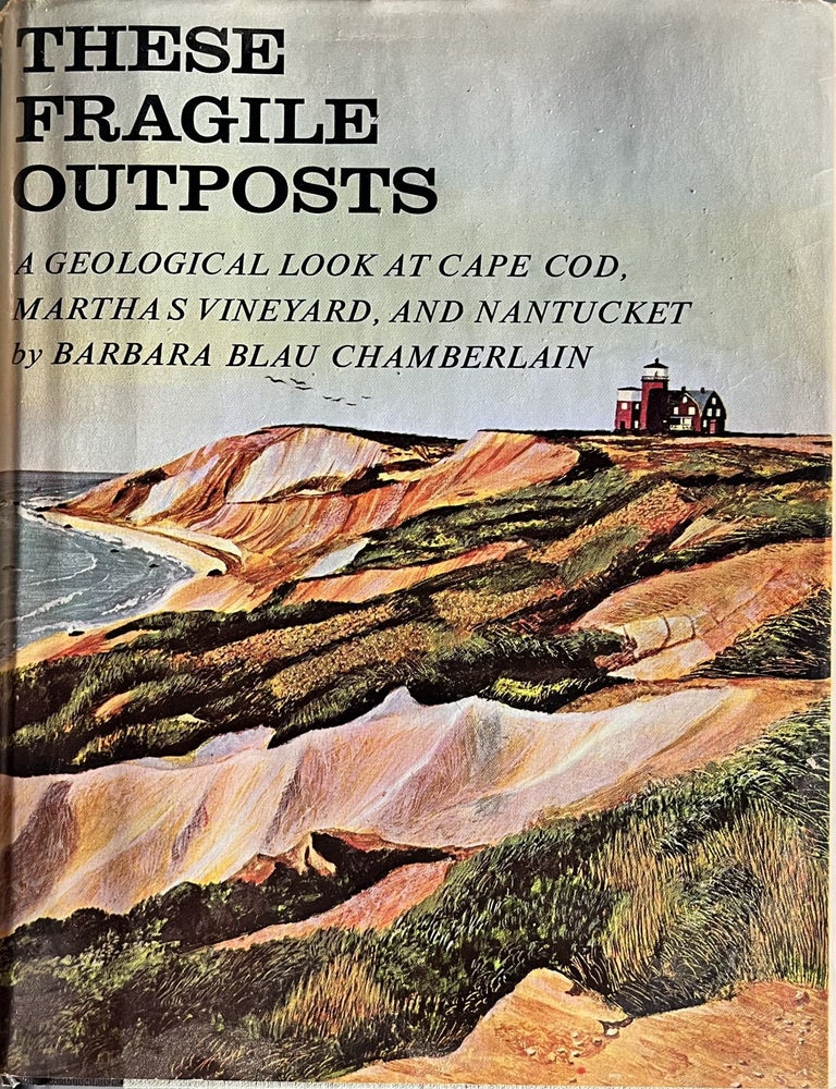 Item #906202429 These Fragile Outposts: A Geological Look at Cape Cod, Martha's Vineyard and Nantucket. Barbara Blau Chamberlain.