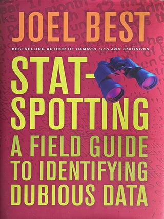 Item #908202437 Stat-Spotting: A Field Guide to Identifying Dubious Data. Joel Best