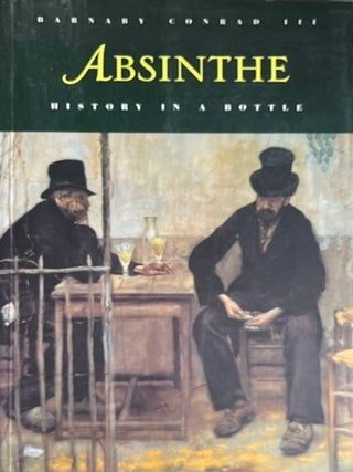Item #908202459 Absinthe: History in a Bottle. Barnaby Conrad III
