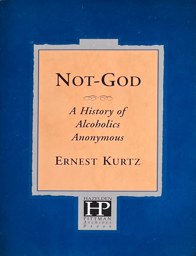 Item #909202415 Not-God: A History of Alcoholics Anonymous. Ernest Kurtz.