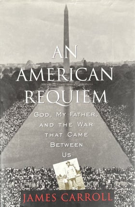 Item #909246 An American Requiem: God, My Father, and the War That Came Between Us. James Carroll