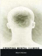 Item #910202401 Creating Mental Illness. Allan V. Horwitz