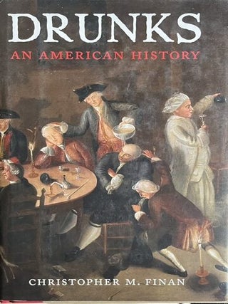 Item #910202421 Drunks in American History. Christopher M. Finan