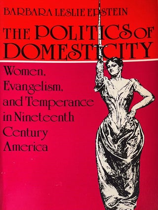 Item #910202442 The Politics of Domesticity: Women, Evangelism, and Temperance in Nineteenth...