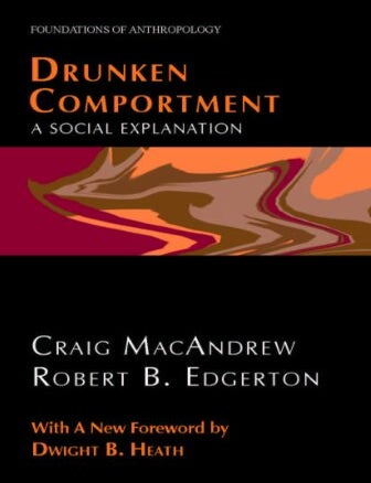 Item #911202429 Drunken Comportment: A Social Explanation [Foundations of Anthropology]. Craig MacAndrew, Robert B. Edgerton.