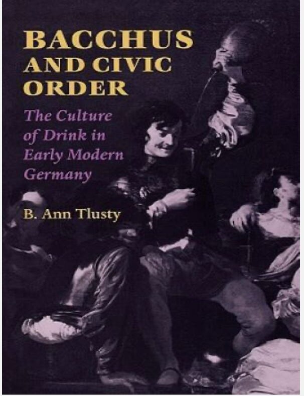 Item #911202478 Bacchus and Civic Order: The Culture of Drink in Early Modern Germany. B. Ann Trusty.