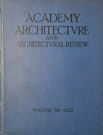 Item #913202424 Academy Architecture and Architectural Review; Volume 54, 1922. Proprietor A E. Martin-Kaye.