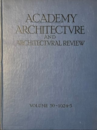 Item #913202426 Academy Architecture and Architectural Review; Volume 56, 1924-5. Proprietor A E....