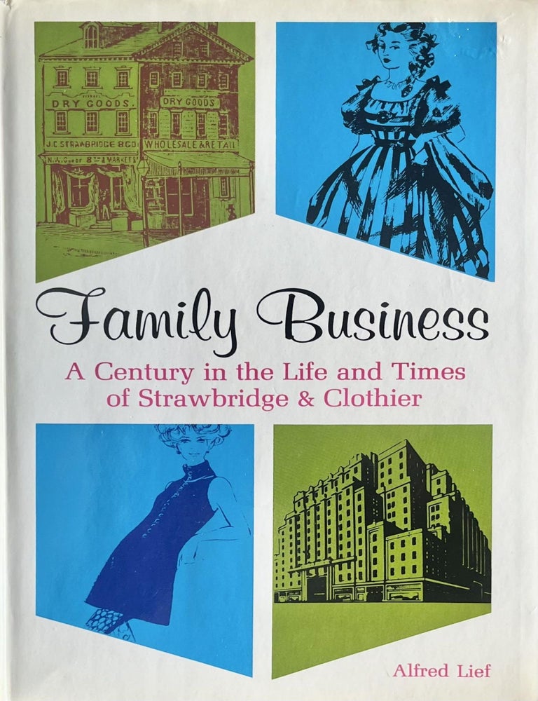 Item #913202504 Family Business: A Century in the Life and Times of Strawbridge & Clothier. Alfred Lief.