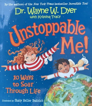 Item #915234 Unstoppable Me! 10 Ways to Soar Through Life. Dr. Wayne W. Dyer, Kristina Tracy