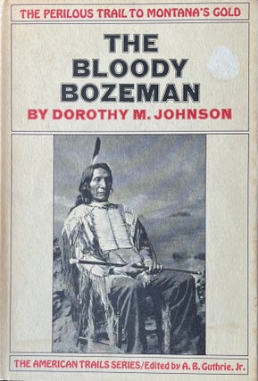 Item #915267 The Bloody Bozeman: The Perilous Trail to Montana's Gold. Dorothy M. Johnson
