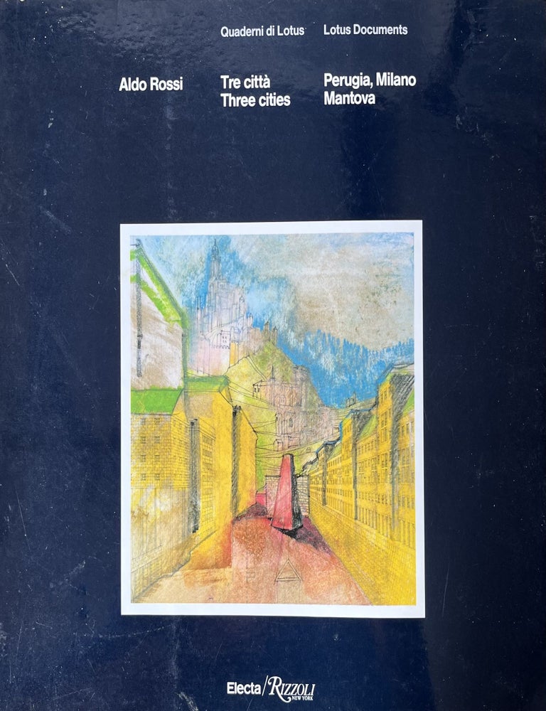Item #915324 Aldo Rossi. Tre citt&ouml;. Perugia, Milano, Mantova / Three cities. Perugia, Milano, Mantova. Bernard Huet Aldo Rossi, Patrizia Lombardo.