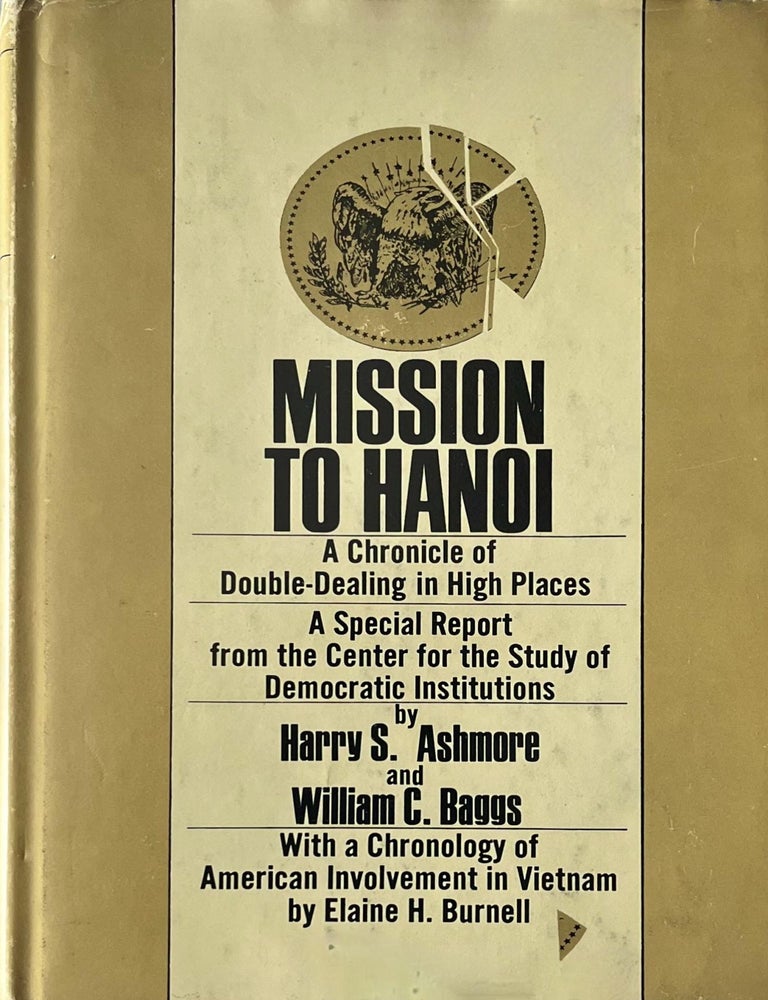 Item #918202536 Mission to Hanoi: A Chronicle of Double-Dealing in High Places. Harry S. Ashmore, William C. Baggs.