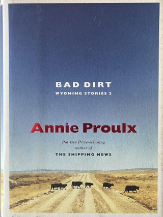 Item #918202553 Bad Dirt: Wyoming Stories 2. Annie Proulx
