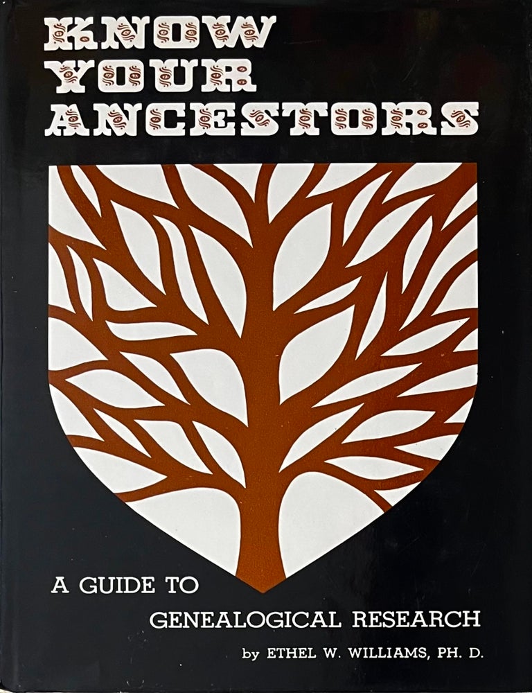 Item #919202622 Know Your Ancestors: a Guide to Genealogical Research. Ph D. Ethel W. Williams.