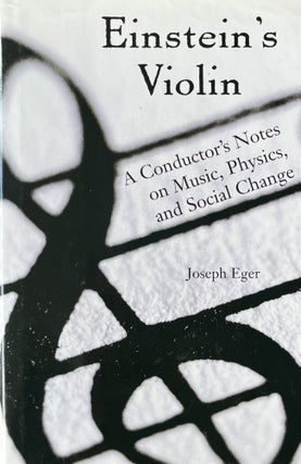 Item #921279 Einstein's Violin: A Conductor's Notes on Music, Physics, and Social Change. Joseph...