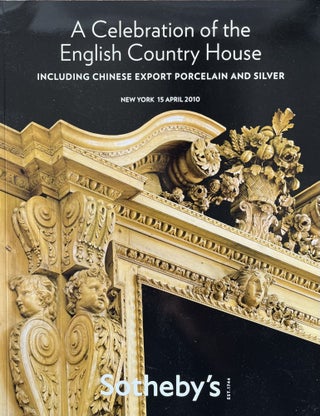 Item #923262 Sotheby's A Celebration of the English Country House: Including Chinese Export...